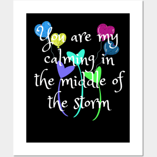 You are my calming in the middle of the reason Posters and Art